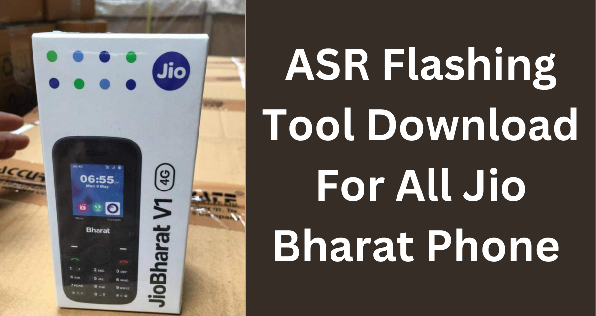 ASR Flashing Tool Download For All Jio Bharat Phone