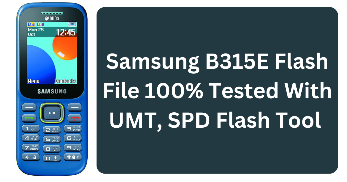 Samsung B315E Flash File 100% Tested With UMT, SPD Flash Tool